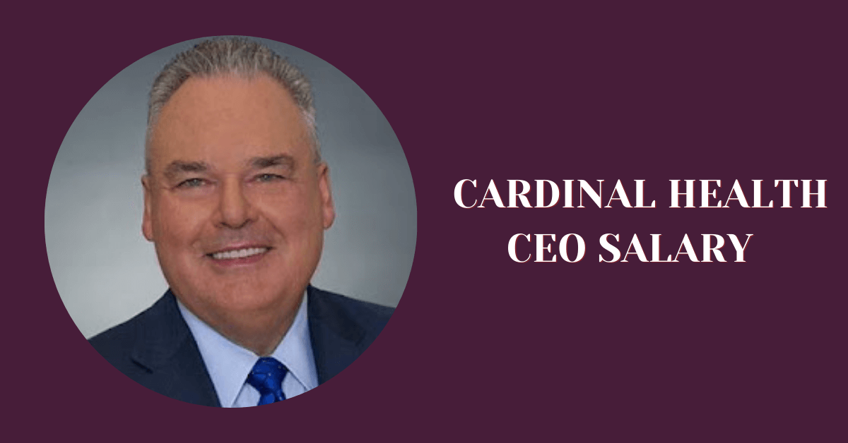 Cardinal Health CEO Salary in 2022 Salary Ideas